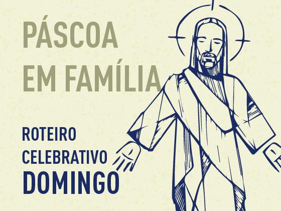 4º Roteiro Celebrativo: Páscoa em família – construindo pontes de diálogo e amor