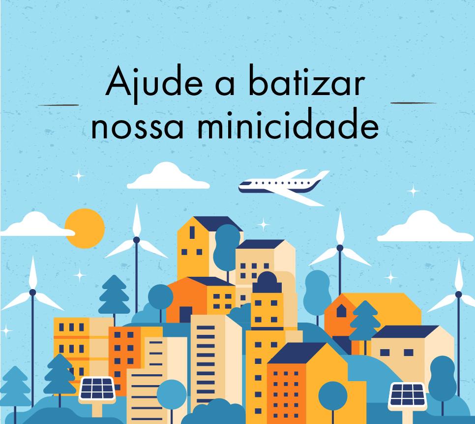 Votação: ajude-nos a batizar a nossa Minicidade